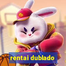 rentai dublado